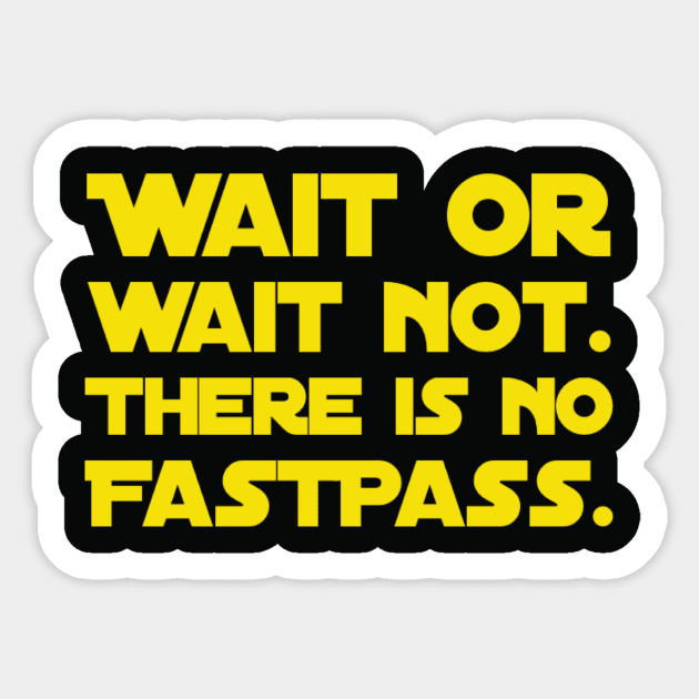 Wait Or Wait Not - There Is No FastPass Sticker by TheCastleRun